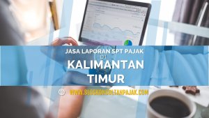 Penyusunan Laporan SPT Tahunan Badan di Karang Joang, Balikpapan Utara, Balikpapan Kalimantan Timur