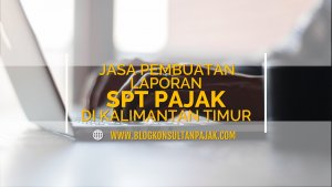 Jasa Pembuatan Laporan SPT Tahunan Pribadi di Klandasan Ulu, Balikpapan Kota, Balikpapan Kalimantan Timur