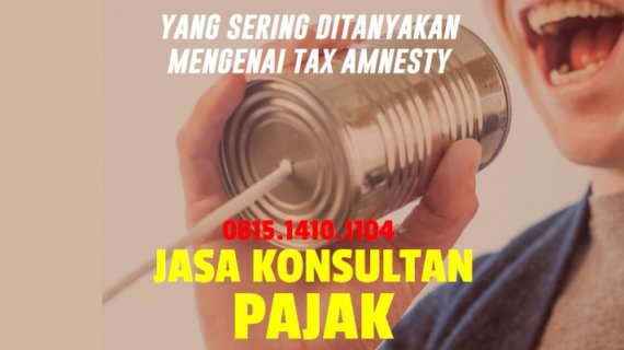 Yang Sering ditanyakan Mengenai Tax Amnesty Bagian 3