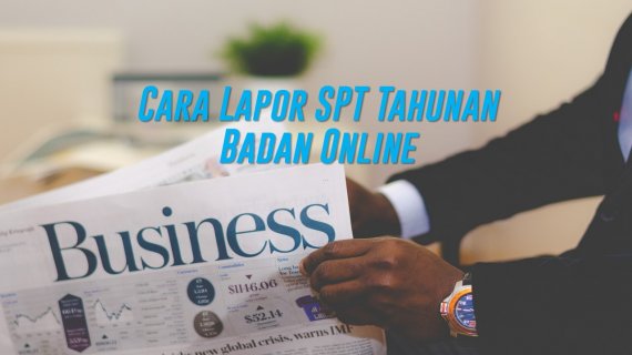 Cara Lapor SPT Tahunan Badan Online dengan e-Filling