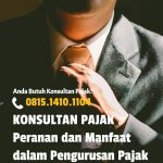 KONSULTAN PAJAK : Peranan dan Manfaat dalam Pengurusan Pajak