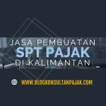 Jasa Laporan Pajak Bulanan Perusahaan Penajam Kalimantan Timur
