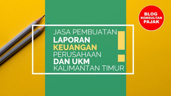 Jasa Laporan Keuangan Perusahaan Jasa Samarinda