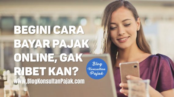 Begini Cara Bayar Pajak Online Gak Ribet Kan