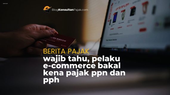 Pajak e Commerce Bakal Dikenakan Kepada Pebisnis Onlen