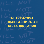 Ini Akibatnya Tidak Lapor Pajak Bertahun Tahun