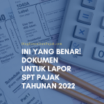 Ini Yang Benar! Dokumen untuk Lapor SPT Pajak Tahunan 2022