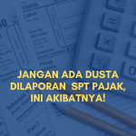Jangan Ada Dusta di Laporan Pajak, Ini Akibatnya