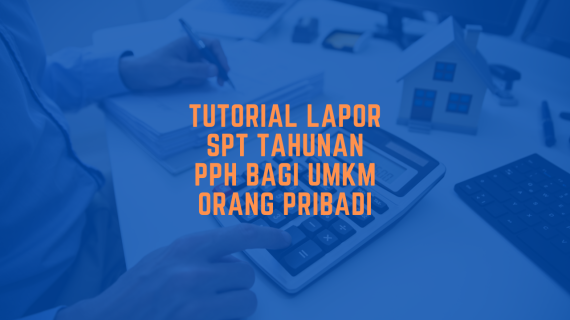 Tutorial Lapor SPT Tahunan PPh Bagi UMKM Orang Pribadi
