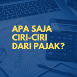 Apa Saja Ciri-Ciri dari Pajak?