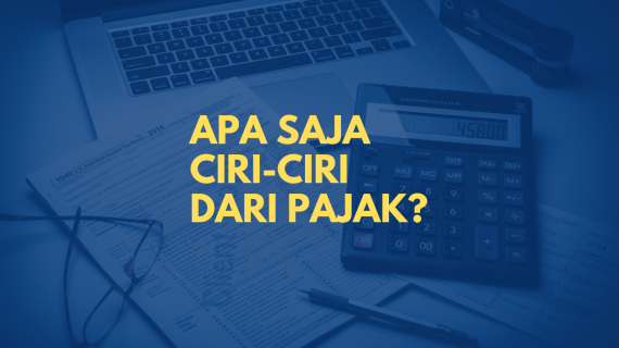 Apa Saja Ciri-Ciri dari Pajak?