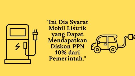 Ini Dia Syarat Mobil Listrik yang Dapat Mendapatkan Diskon PPN 10% dari Pemerintah