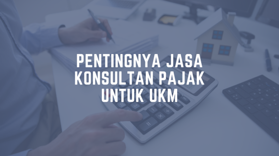 Pentingnya Jasa Konsultan Pajak untuk UKM