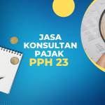 [WAJIB TAHU] Jasa Konsultan Pajak PPh 23