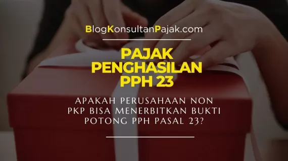 Apakah Perusahaan Non PKP Bisa Menerbitkan Bukti Potong PPh Pasal 23?