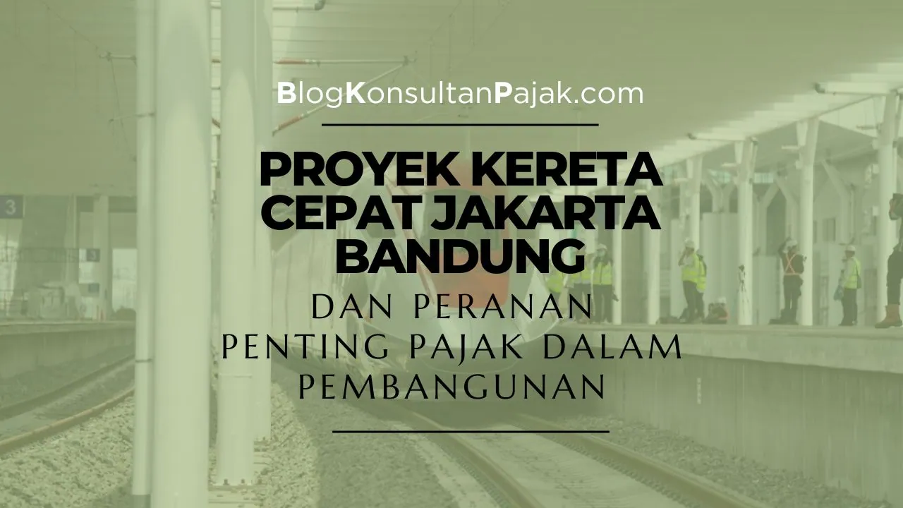 Proyek KCJB Dan Peranan Penting Pajak Dalam Pembangunan