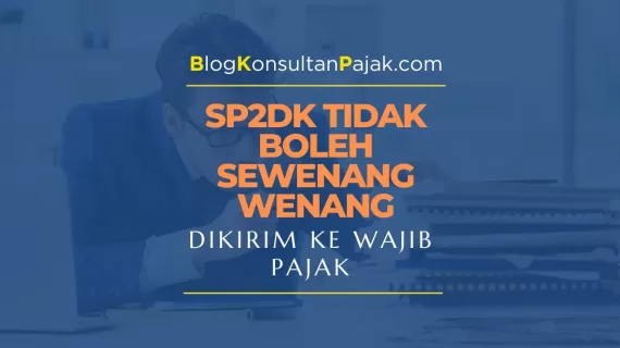 SP2DK Tidak Boleh sewenang wenang dikirim ke Wajib Pajak