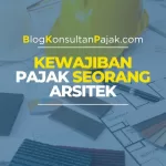 Kewajiban Pajak Seorang Arsitek