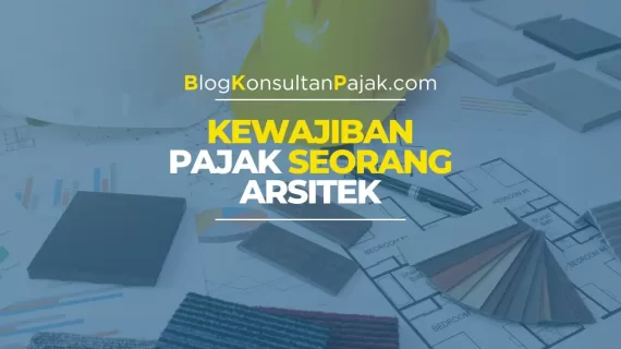Kewajiban Pajak Seorang Arsitek